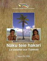 NAKU TEIE HAKARI, na toku tupune - Le Cocotier aux Tuamotu, qu&ecirc;te identitaire et transmission du patrimoine