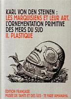 LES MARQUISIENS ET LEUR ART. Etude sur le D&eacute;veloppement de l'Art Ornemental Primitif des Mers du Sud.  Volume II: PLASTIQUE