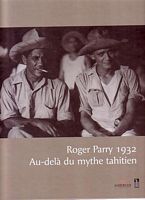 ROGER PARRY, 1932: au del&agrave; du mythe tahitien