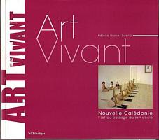 ART VIVANT NOUVELLE-CALEDONIE. L'Art au passage du XXIe Si&egrave;cle
