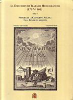 LA DIRECCION DE TRABAJOS HIDROGRAFICOS  (1797-1908) - Tomo I: Historia de la Cartografia Nautica en la Espana del siglo XIX