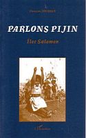 PARLONS PIJIN.  Histoire sociale et description du Pidgin des Iles Salomon