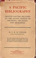A PACIFIC BIBLIOGRAPHY - Printed matter relating to the Native Peoples of Polynesia, Melanesia and Micronesia