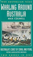 WHALING AROUND AUSTRALIA / AUSTRALIA'S COAST OF CORAL AND PEARL  (two books in one)