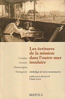 LES ECRITURES DE LA MISSION DANS L'OUTRE-MER INSULAIRE: Cara&iuml;bes - Oc&eacute;anie - Mascareignes - Madagascar