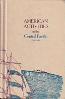 AMERICAN ACTIVITIES IN THE CENTRAL PACIFIC 1790-1870, A history, geography and ethnography pertaining to American involvement and Americans in the Pacific taken from contemporary newspapers, etc. - Volume 5