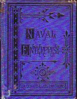 NAVAL ENTERPRISE: illustrative of Adventure, Heroism, and Endurance
