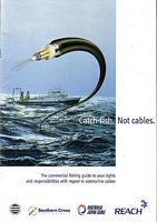 CATCH FISH, NOT CABLE. The Commercial fishing guide to your rights and responsibilities with regard to submarine cables