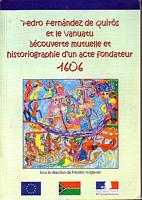 PEDRO FERNANDEZ DE QUIROS ET LE VANUATU.  D&eacute;couverte mutuelle et Historiographie d'un acte fondateur.  1606