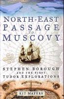 NORTH-EAST PASSAGE TO MUSCOVY.  Stephen Borough and the First Tudor Explorations