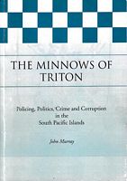 THE MINNOWS OF TRITON: Policing, Politics, Crime and Corruption in the South Pacific Islands