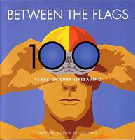 BETWEEN THE FLAGS: 100 Years of Surf Lifesaving