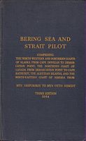 BERING SEA AND STRAIT PILOT, Comprising the North-Western and Northern Coasts of Alaska from Cape Douglas to Demarcation Point, the Northern Coast of Canada from Demarcation Point to Cape Bathurst, the Aleutian Islands, and the North-Eastern Coast of Siberia from MYS Shipunskiy to MYS Otto Shmidt