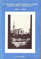 A HISTORY OF ST. ANDREW'S PRESBYTERIAN CHURCH NEWCASTLE, to commemorate One Hundred Years of Service on the Laman Street Site
