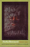 ALOHA BETRAYED: Native Hawaiian resistance to American Colonialism