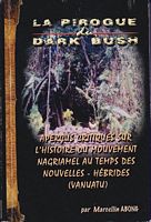 LA PIROGUE DU DARK BUSH: Aper&ccedil;us critiques sur l'histoire du mouvement Nagriamel au temps des Nouvelles-H&eacute;brides (Vanuatu)