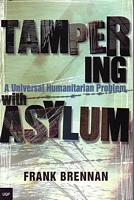 TAMPERING WITH ASYLUM: A Universal Humanitarian Problem