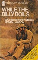 WHILE THE BILLY BOILS:  87 Stories from the Prose Works of Henry Lawson