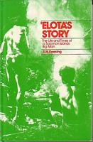 'ELOTA'S STORY.  The Life and Times of a Solomon Islands big Man