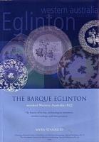 THE BARQUE EGLINTON - wrecked Western Australia 1852: the history of its loss, archaeological excavation, artefact catalogue and interpretation