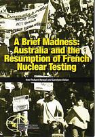 A BRIEF MADNESS: Australia and the Resumption of French Nuclear Testing