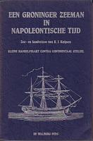 EEN GRONIGER ZEEMAN IN NAPOLEONTISCHE TIJD - Zee-en landreizen van K. J. Kuipers - Kleine handelsvaart contra continentaal stelsel.