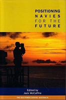 POSITIONING NAVIES FOR THE FUTURE: Challenge and Response - Proceedings of the Royal Australian Navy Sea Power Conference 2004