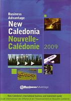BUSINESS ADVANTAGE NEW CALEDONIA / NOUVELLE-CALEDONIE - 2009.  New Caledonia's International Business and Investment Guide / Guide International des Affaires et de l'Investissement en Nouvelle-Cal&eacute;donie