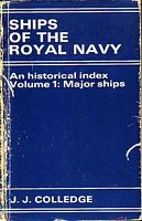 SHIPS OF THE ROYAL NAVY: An Historical Index - Volume 1: Major Ships (Excluding Trawlers, Drifters, Tugs, Etc.)