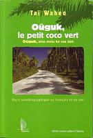 O&Ucirc;GUK, Le Petit Coco Vert / Ame Metu Ke Caa &Ucirc;en - R&eacute;cit autobiographique en fran&ccedil;ais et en Iaai