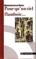 POUR QU'UN CIEL FLAMBOIE...