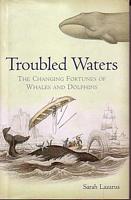 TROUBLED WATERS - The Changing Fortunes of Whales and Dolphins 