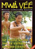 Le MANA VEILLE sur la CULTURE POLYNESIENNE: des Marquises &agrave; Tahiti  (in Mw&agrave; V&eacute;&eacute;, Revue culturelle Kanak)