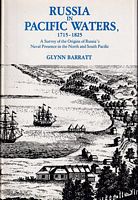 RUSSIA IN PACIFIC WATERS 1715-1825, A Survey of the Origins of Russia's Naval Presence in the North and South Pacific