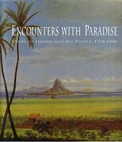 ENCOUNTERS WITH PARADISE - Views of Hawaii and its People, 1778-1941