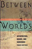 BETWEEN WORLDS: Interpreters, Guides, and Survivors