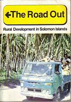 THE ROAD OUT, Rural Development in Solomon Islands