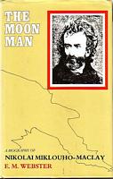 THE MOON MAN, A Biography of Nikolai Miklouho-Maclay