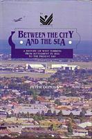 BETWEEN THE CITY AND THE SEA: A History of West Torrens from Settlement in 1836 to the Present Day