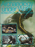 ARCHAEOLOGY UNDER WATER.  An Atlas of the World's Submerged Sites