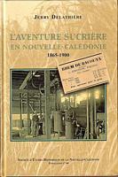 L'AVENTURE SUCRIERE EN NOUVELLE-CALEDONIE 1865 - 1900 (S.E.H. No. 64)