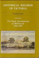 HISTORICAL RECORDS OF VICTORIA - Volume 3:  The Early Development of Melbourne