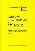 PATIENTS, PRACTITIONERS AND TECHNIQUES - Second National Conference on Medicine and Health in Australia, 1984