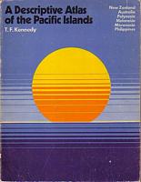 A DESCRIPTIVE ATLAS OF THE PACIFIC ISLANDS - New Zealand, Australia, Polynesia, Melanesia, Micronesia, Philippines