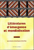 LITTERATURES D'EMERGENCE ET MONDIALISATION: Th&eacute;orie, Soci&eacute;t&eacute; et Politique