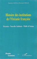 HISTOIRE DES INSTITUTIONS DE L'OCEANIE FRANCAISE: Polyn&eacute;sie - Nouvelle-Cal&eacute;donie - Wallis & Futuna