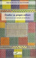 ETUDIER SA PROPRE CULTURE - Exp&eacute;riences de terrain et m&eacute;thodes