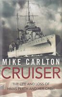 CRUISER: The Life and Loss of HMAS PERTH and Her Crew 