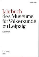 JAHRBUCH DES MUSEUMS F&Uuml;R V&Ouml;LKERKUNDE ZU LEIPZIG - Band XLII - 2004
