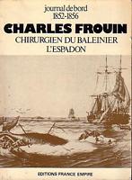 JOURNAL DE BORD 1852-1856 - CHARLES FROUIN, CHIRURGIEN DU BALEINIER L'ESPADON